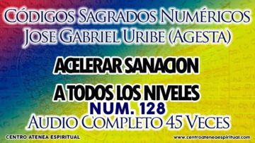 ACELERAR SANACION A TODOS LOS NIVELES CODIGOS NUMERICOS SAGRADOS 128.