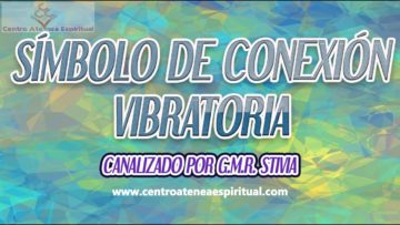 ACTIVACION DEL SÍMBOLO DE CONEXIÓN VIBRATORIA CANALIZADO POR LA MAESTRA STIVIA.