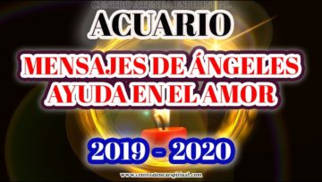 ACUARIO 2020, MENSAJES DE ÁNGELES DE AMOR, SABIDURÍA, AYUDA ANGELICAL.