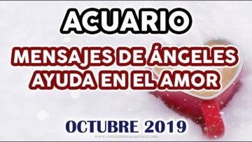 ACUARIO AMOR, GUÍA ANGELICAL, MENSAJES DE ÁNGELES, HORÓSCOPO ACUARIO, OCTUBRE.