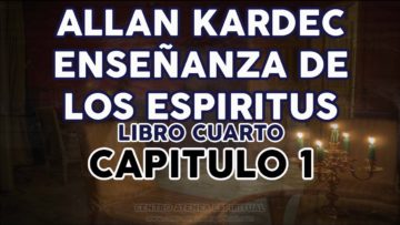 ALLAN KARDEC ESPIRITUS LIBRO CUARTO CAPITULO 1.