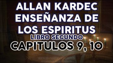 ALLAN KARDEC ESPIRITUS LIBRO SEGUNDO CAPÍTULOS 9 Y 10.