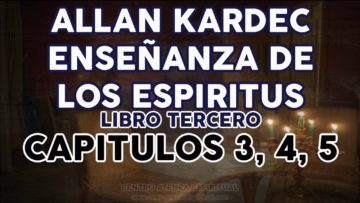 ALLAN KARDEC ESPIRITUS LIBRO TERCERO CAPÍTULOS 3, 4, 5.