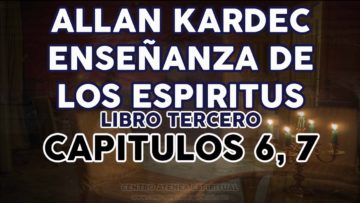 ALLAN KARDEC ESPIRITUS LIBRO TERCERO CAPÍTULOS 6, 7.