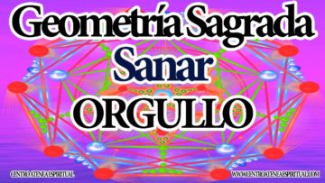 ARCTURIANOS SANACION DE GEOMETRIA SAGRADA, ORGULLO.