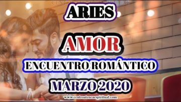 ARIES, ENCUENTRO ROMÁNTICO, GUÍA ANGELICAL, HORÓSCOPO ARIES MARZO 2020.