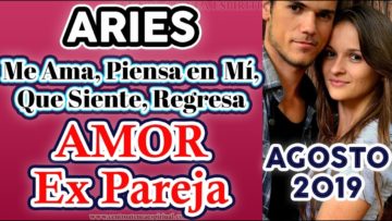 ARIES EX PAREJA AGOSTO 2019, TAROT AMOR QUE PIENSA, QUE SIENTE, AUN ME AMA, REGRESA, ÁNGELES AMOR.