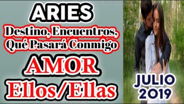 ARIES JULIO 2019, PAREJAS, EX PAREJAS, PREDICCIONES JULIO 2019, GUÍA ANGELICAL, TAROT AMOR.