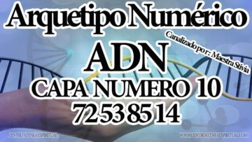 ARQUETIPOS NUMERICOS 12 CAPAS DEL  ADN CAPA: 10 NUM. 72 53 85 14. CANALIZADO POR MAESTRA STIVIA.