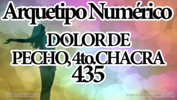 ARQUETIPOS NUMERICOS NUM. 435 DOLOR EN EL PECHO, 4 CHACRA. CANALIZADO POR MAESTRA STIVIA.