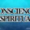 AUMENTAR CONSCIENCIA ESPIRITUAL EN NOSOTROS.