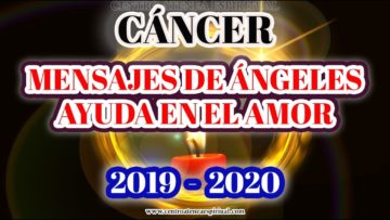 CÁNCER 2020, MENSAJES DE ÁNGELES DE AMOR, SABIDURÍA, AYUDA ANGELICAL.