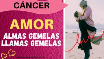 CÁNCER, ALMAS GEMELAS, LLAMAS GEMELAS.