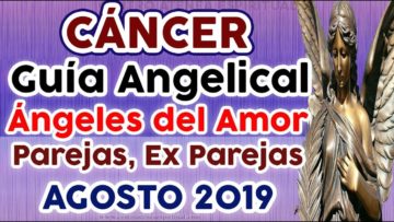 CÁNCER AMOR AGOSTO 2019, GUÍA ANGELICAL, PAREJAS, EX PAREJAS, ÁNGELES DEL AMOR, ÁNGELES DEL ROMANCE.