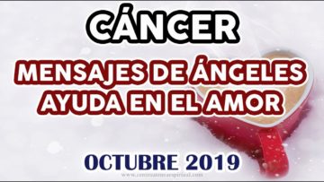 CÁNCER AMOR, GUÍA ANGELICAL, MENSAJES DE ÁNGELES, HORÓSCOPO CÁNCER, OCTUBRE.