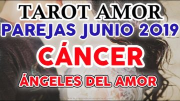 CÁNCER AMOR JUNIO 2019, TAROT AMOR, PAREJAS, ANGELES DEL AMOR ♋♥✨?