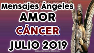 CÁNCER JULIO 2019, GUÍA ANGELICAL, AMOR, MENSAJES DE ÁNGELES AMOR, ÁNGELES DEL ROMANCE JULIO 2019.