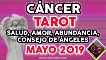 CÁNCER TAROT MAYO 2019, HOROSCOPO CANCER SALUD, TAROT 2019, ABUNDANCIA, MENSAJE DE ÁNGELES