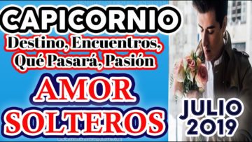 CAPICORNIO AMOR JULIO 2019, TAROT JULIO 2019, SOLTEROS, ÁNGELES AMOR ♑♥✨ ?