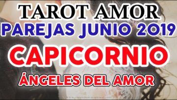 CAPICORNIO AMOR JUNIO 2019, TAROT AMOR, PAREJAS, ANGELES DEL AMOR ?✨ ♥ ♑