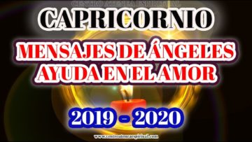 CAPRICORNIO 2020, MENSAJES DE ÁNGELES DE AMOR, SABIDURÍA, AYUDA ANGELICAL.