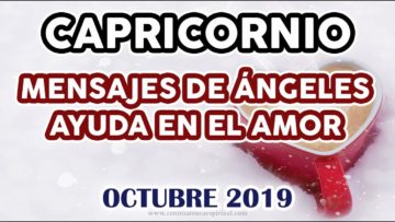 CAPRICORNIO AMOR, GUÍA ANGELICAL, MENSAJES DE ÁNGELES, HORÓSCOPO CAPRICORNIO, OCTUBRE.