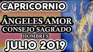 CAPRICORNIO AMOR JULIO 2019, HOMBRES, CONSEJO SAGRADO, MENSAJE DE ÁNGELES DEL AMOR ♑♥✨ ?