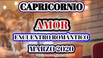 CAPRICORNIO, ENCUENTRO ROMÁNTICO, GUÍA ANGELICAL, HORÓSCOPO MARZO 2020.