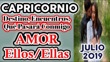 CAPRICORNIO JULIO 2019, PAREJAS, EX PAREJAS, PREDICCIONES JULIO 2019, GUÍA ANGELICAL, TAROT AMOR.