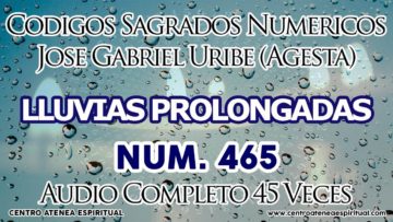 CODIGOS NUMERICOS SAGRADOS LLUVIAS PROLONGADAS 465.