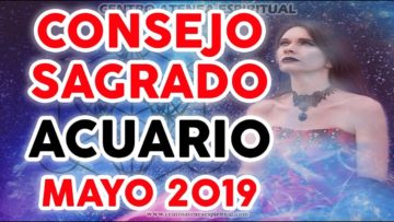 CONSEJO SAGRADO ACUARIO MAYO 2019, CRECIMIENTO ESPIRITUAL ♥✨ ?