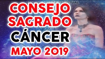 CONSEJO SAGRADO CÁNCER MAYO 2019, CRECIMIENTO ESPIRITUAL ♥✨ ?