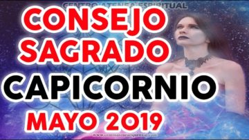 CONSEJO SAGRADO CAPICORNIO  MAYO 2019, CRECIMIENTO ESPIRITUAL ♥✨ ?