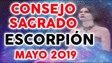 CONSEJO SAGRADO ESCORPIÓN MAYO 2019, CRECIMIENTO ESPIRITUAL ♥✨ ?