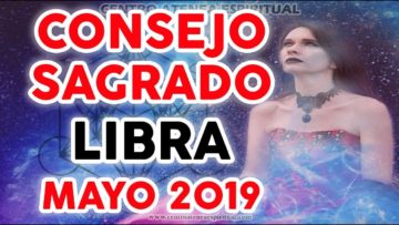 CONSEJO SAGRADO LIBRA MAYO 2019, CRECIMIENTO ESPIRITUAL ♥✨ ?