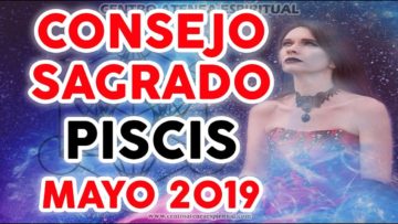 CONSEJO SAGRADO PISCIS  MAYO 2019, CRECIMIENTO ESPIRITUAL ♥✨ ?