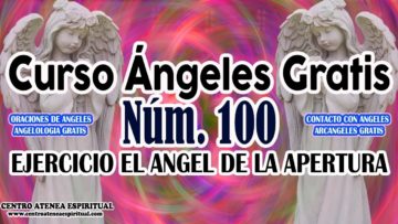 CURSO ANGELES 100, ANGELES DE LA APERTURA.