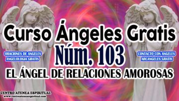 CURSO ANGELES 103, ANGELES DE LAS RELACIONES AMOROSAS.