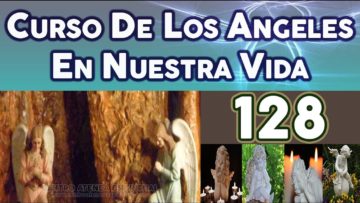 CURSO ANGELES 128, ÁNGEL DE RENUNCIACIÓN Y REGENERACIÓN