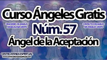 CURSO ANGELES 57. EL ANGEL DE LA ACEPTACION Y LA PACIENCIA.