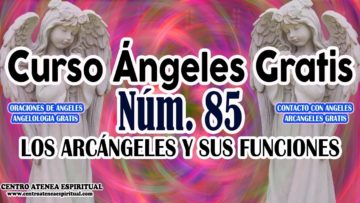 CURSO ANGELES 85, ARCANGELES Y SUS FUNCIONES.