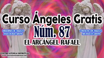 CURSO ANGELES 87, EL ARCANGEL RAFAEL.