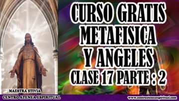 Curso Metafísica y Ángeles Clase 17 parte 2.