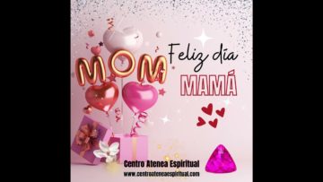 Día de las Madres, festejando a mamá, 10 de Mayo, Centro Atenea Espiritual