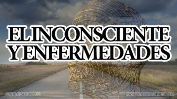 EL INCONSCIENTE Y REGRESO DE ENFERMEDADES.