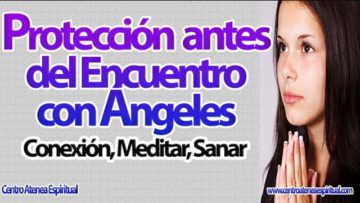 Encuentro con Ángeles, Protección antes del Contacto con Ángeles.