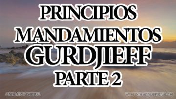 ENSEÑANZA PRINCIPIOS O FRASES MANDAMIENTOS GURDJIEFF PARTE DOS.