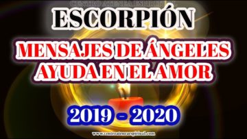 ESCORPIÓN 2020, MENSAJES DE ÁNGELES DE AMOR, SABIDURÍA, AYUDA ANGELICAL.