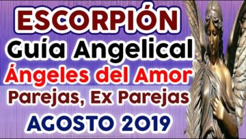 ESCORPIÓN AMOR AGOSTO 2019, GUÍA ANGELICAL, PAREJAS, EX PAREJAS, ÁNGELES DEL AMOR, ÁNGELES ROMANCE.