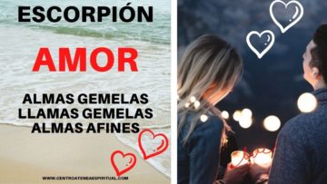 ESCORPIÓN AMOR, ALMAS GEMELAS, LLAMAS GEMELAS.